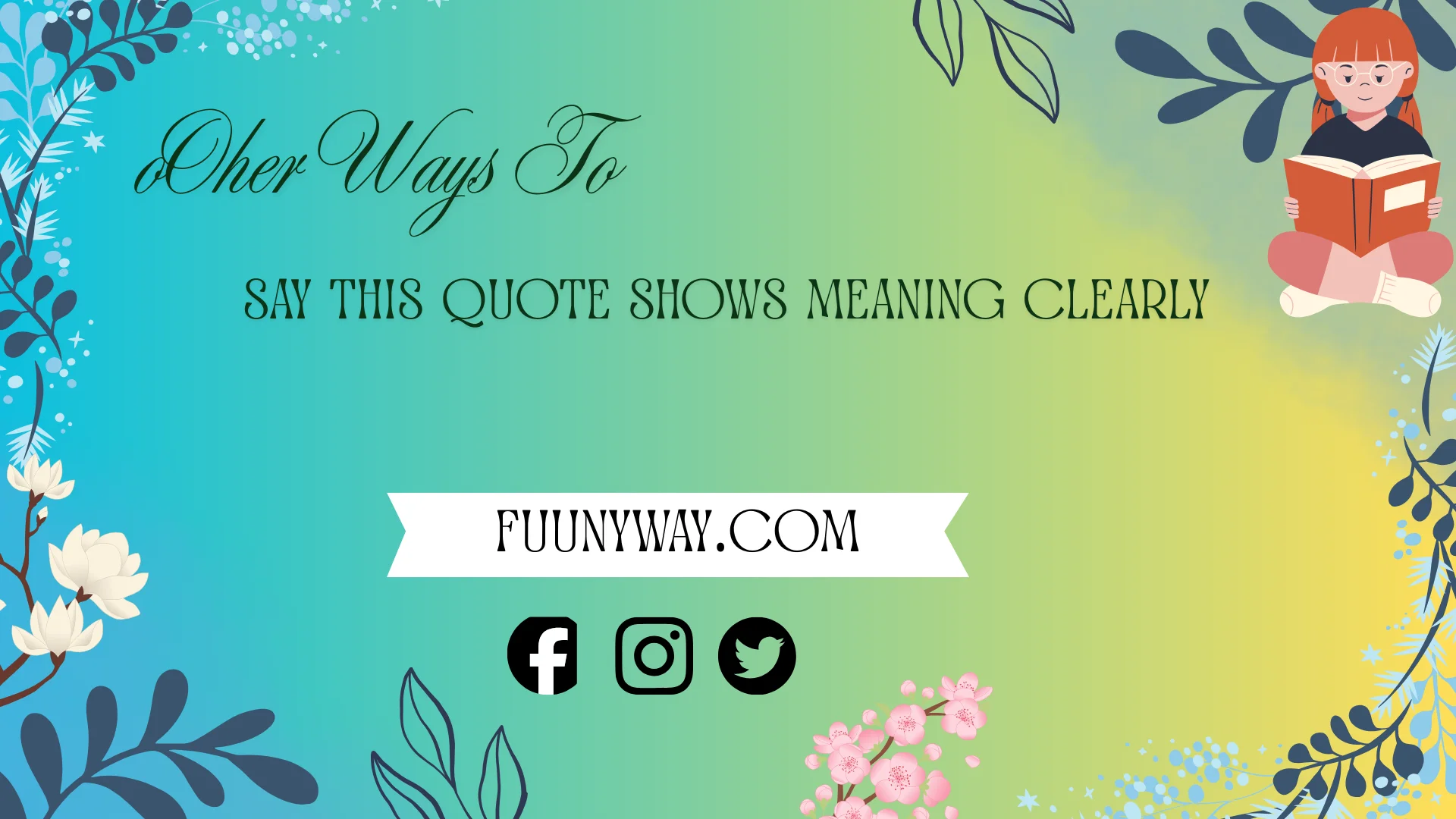 other ways to say this quote shows the meaning clearly