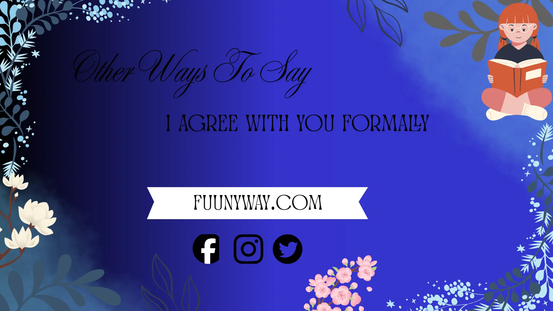 other ways to say I agree with you formally