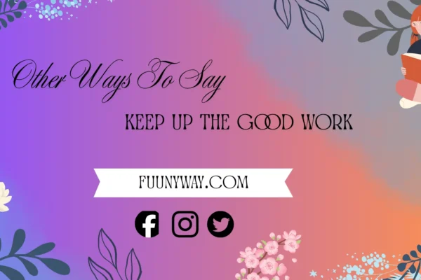 other ways to say keep up the good work