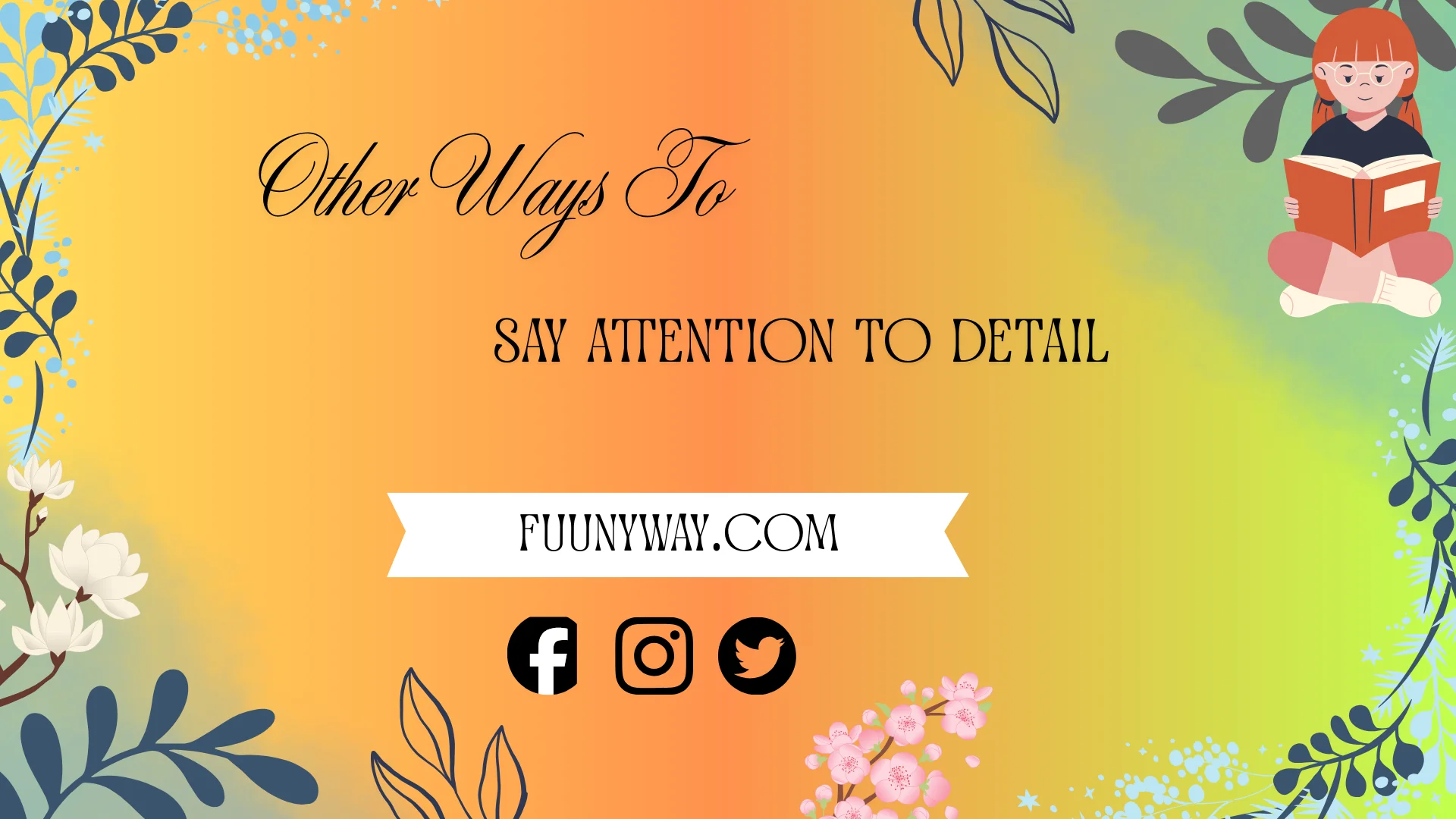 other ways to say attention to detail