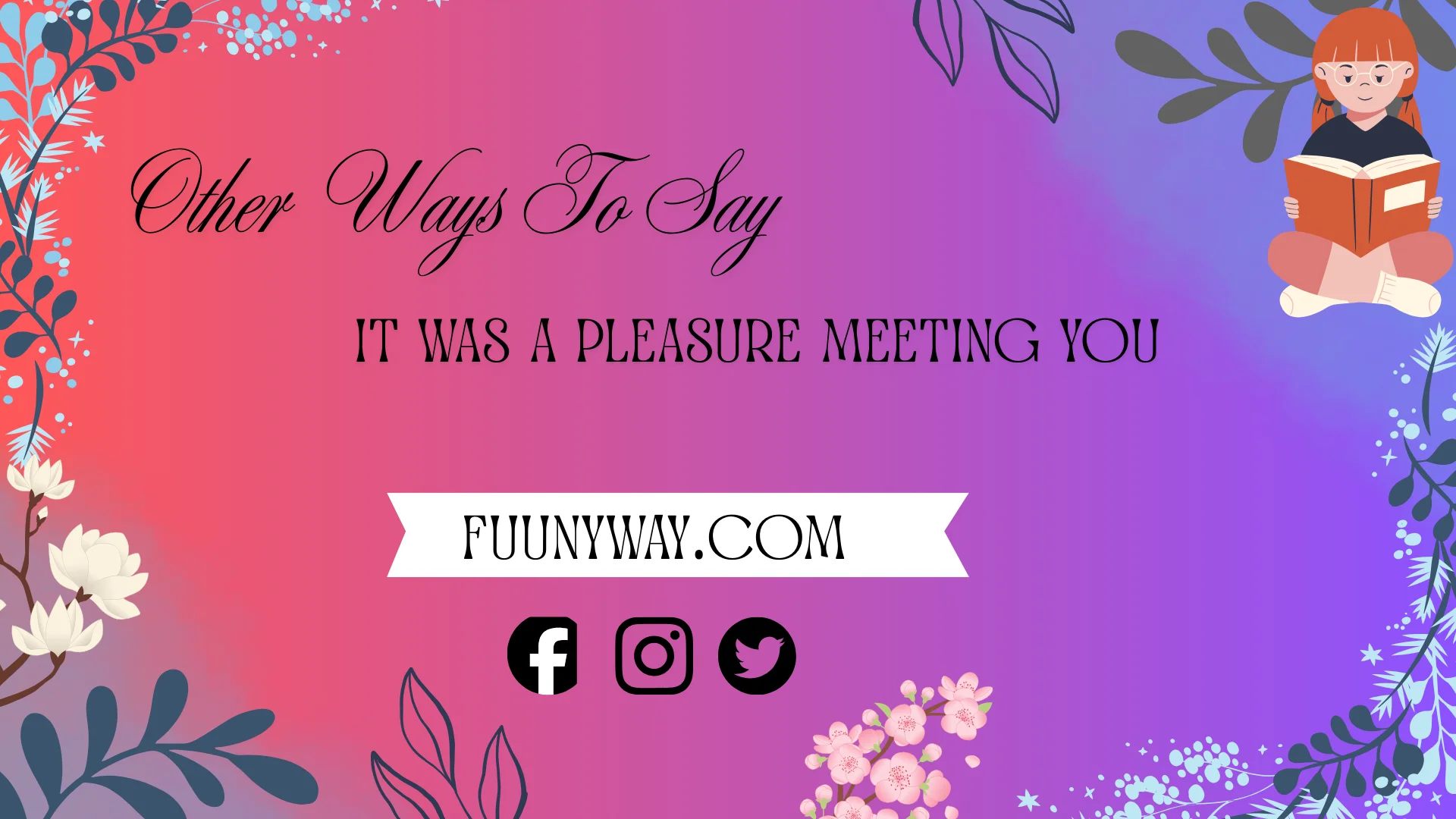 other ways to say it was a pleasure meeting you