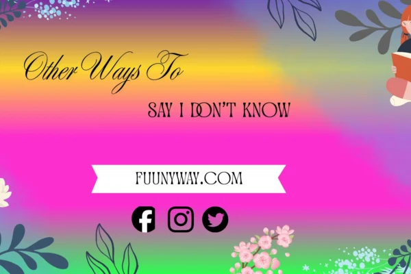 other ways to say I don’t know