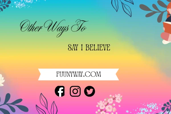 other ways to say i believe
