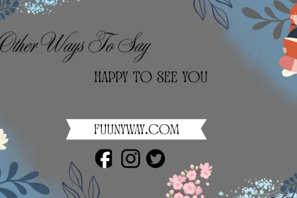 other ways to say happy to see you