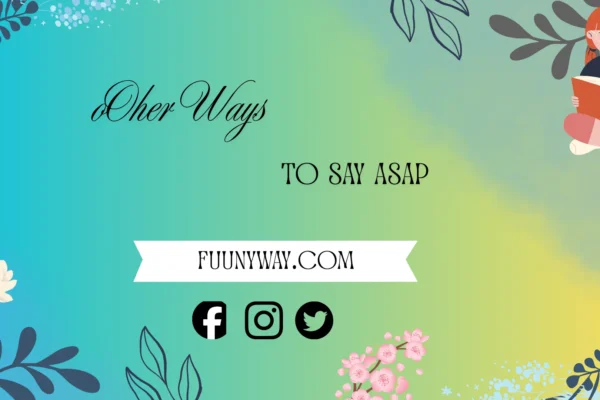 other ways to say ASAP