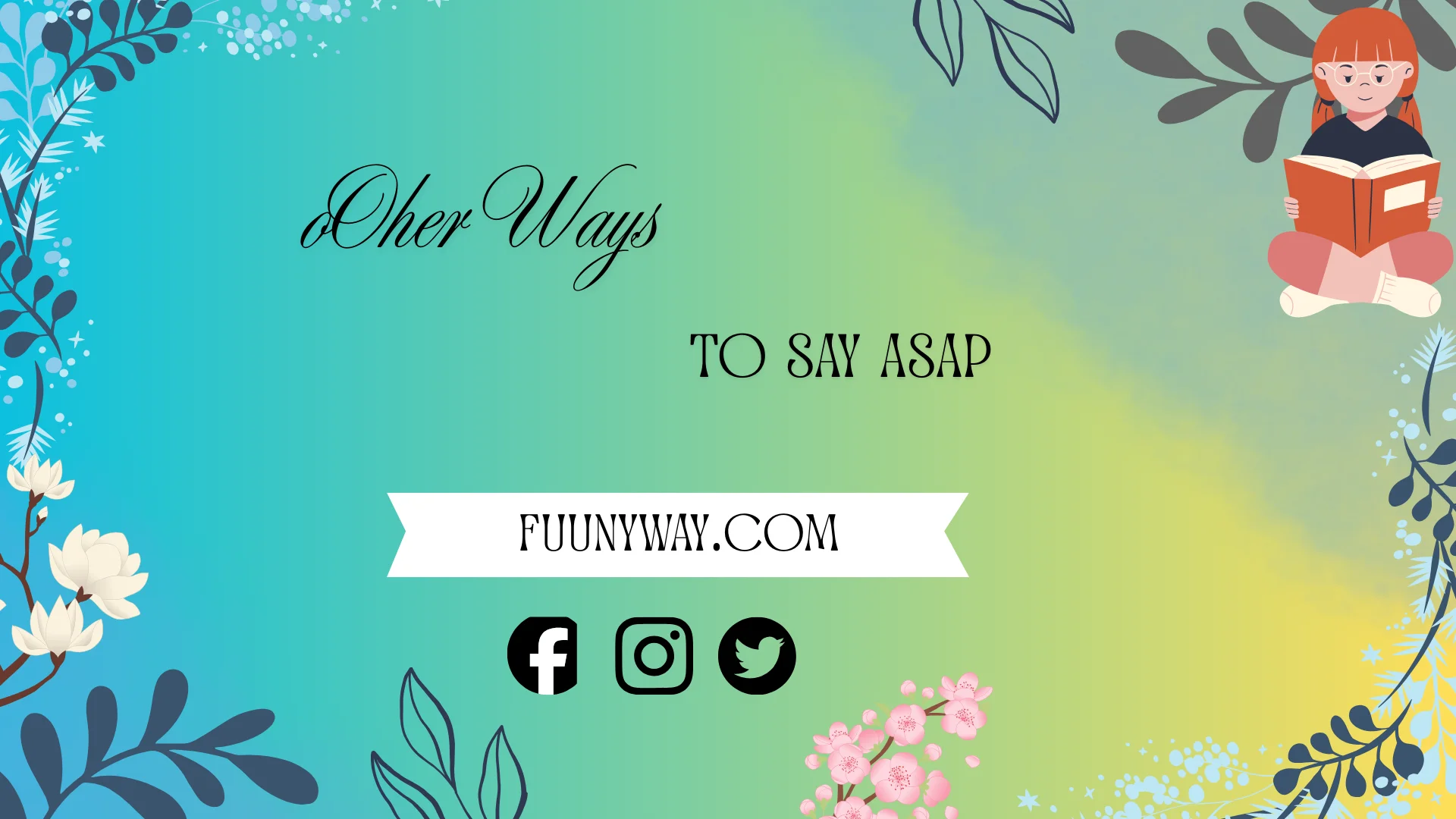 other ways to say ASAP