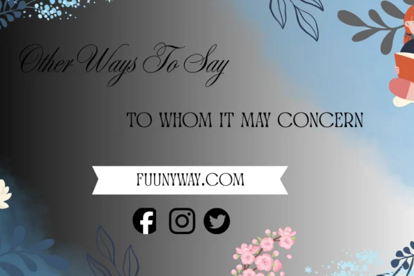 other ways to say to whom it may concern