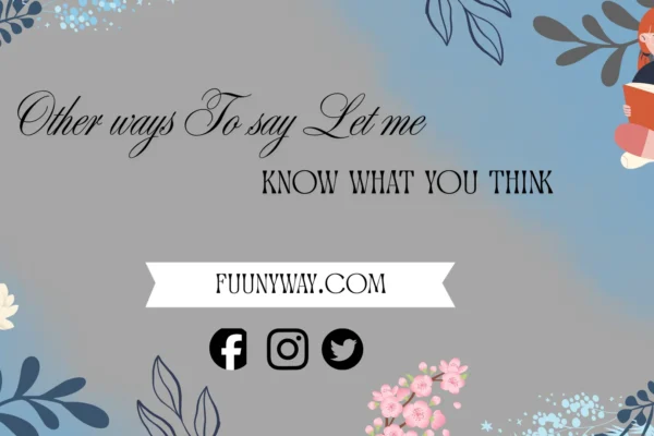 other ways to say let me know what you think