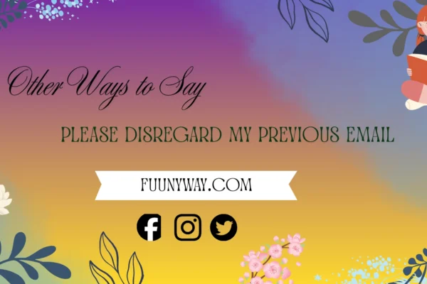 other ways to say please disregard my previous email