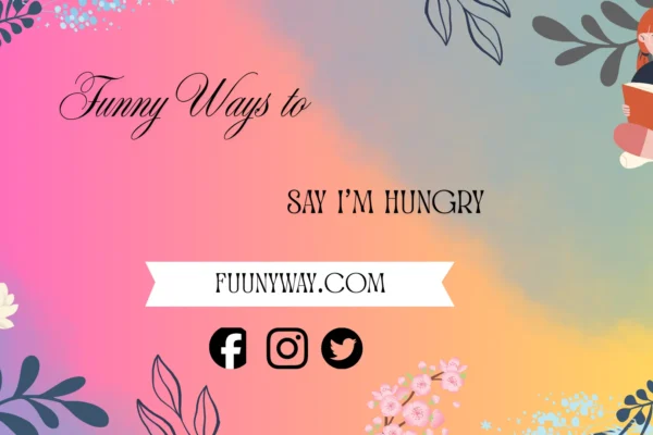 funny ways to say I’m hungry