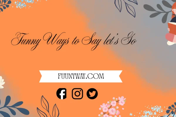 funny ways to say let’s go