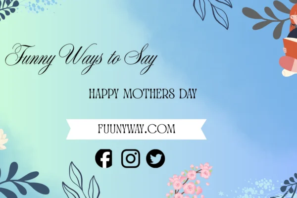 funny ways to say happy mothers day