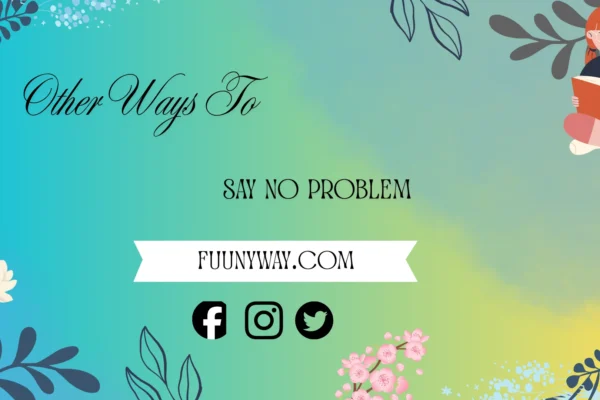 other ways to say no problem