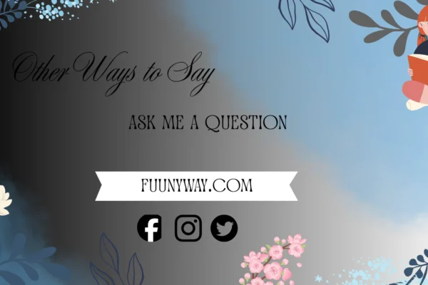 other ways to say ask me a question