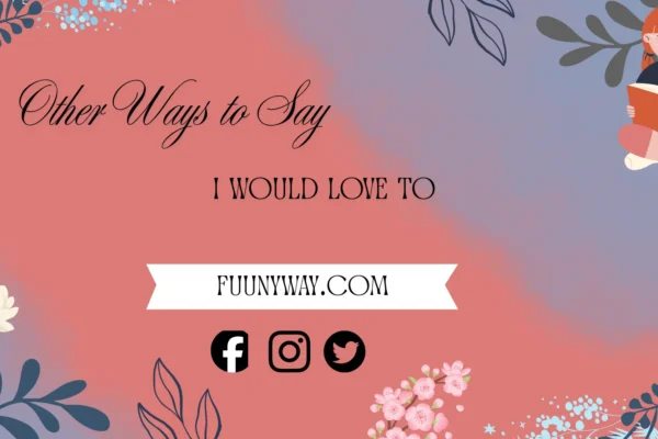 other ways to say i would love to