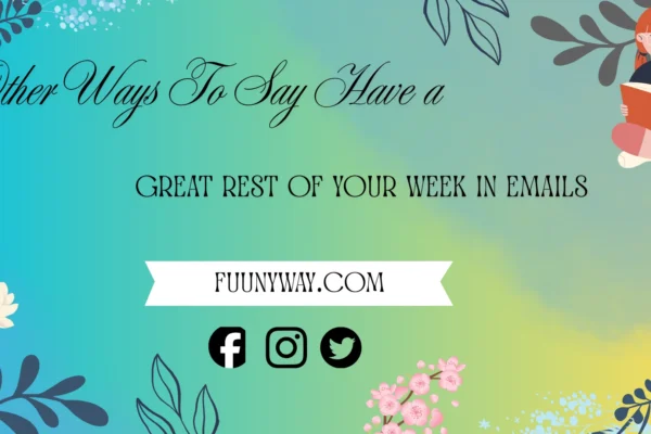 other ways to say have a great rest of your week