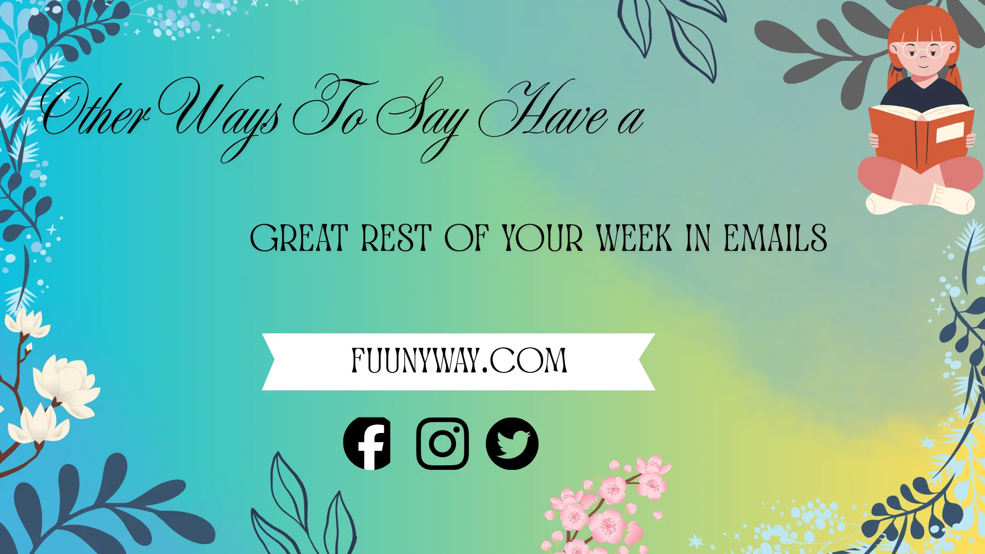 other ways to say have a great rest of your week