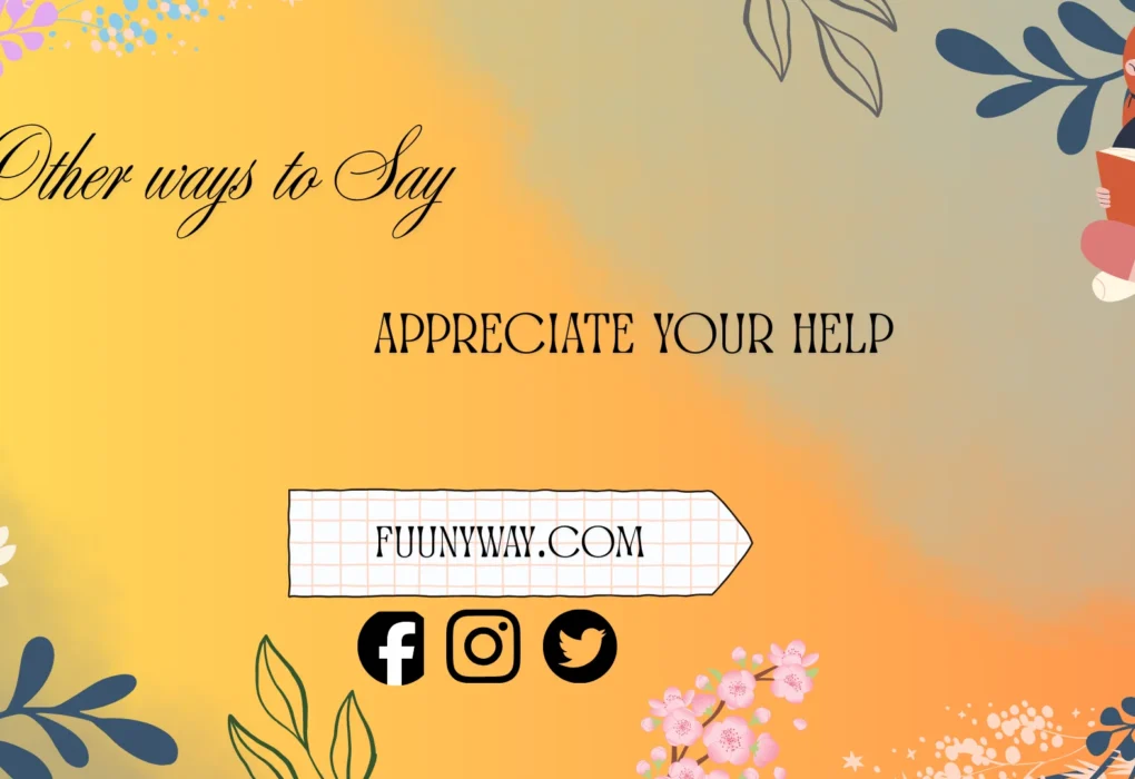 other ways to say appreciate your help