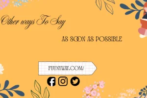 other ways to say as soon as possible