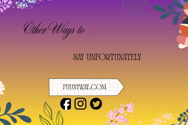 other ways to say unfortunately