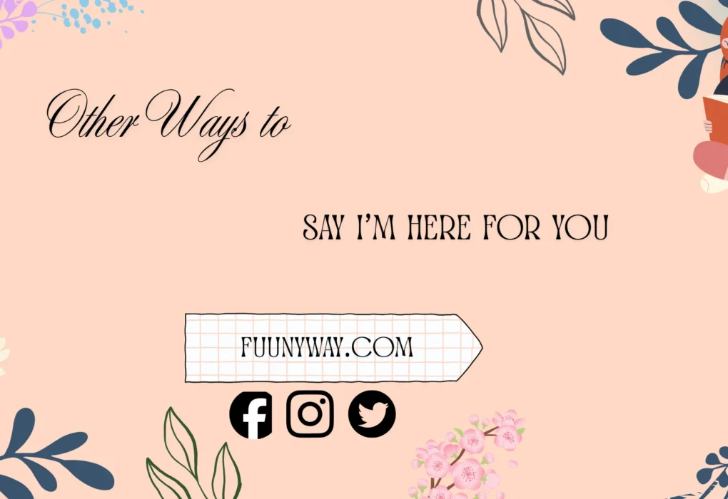 other ways to say I’m here for you