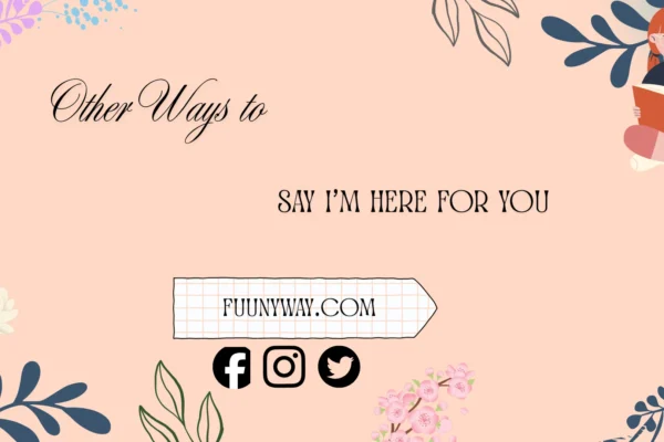 other ways to say I’m here for you