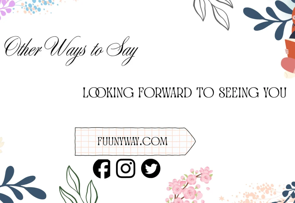 other ways to say looking forward to seeing you