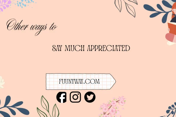 other ways to say much appreciated