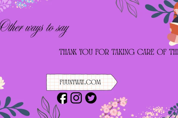 other ways to say thank you for taking care of this