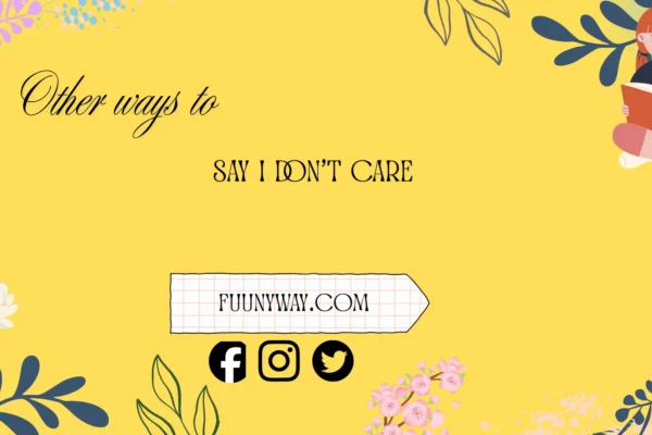 other ways to say i don’t care