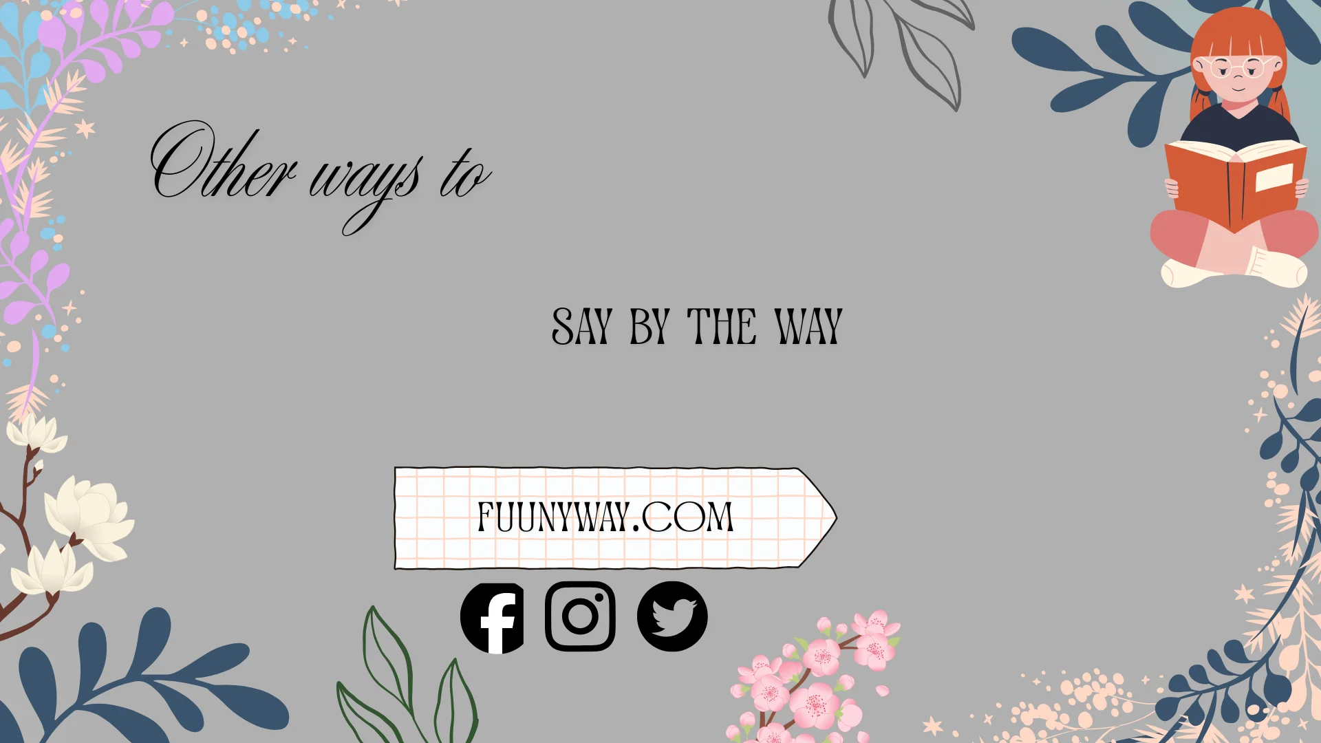 other ways to say by the way