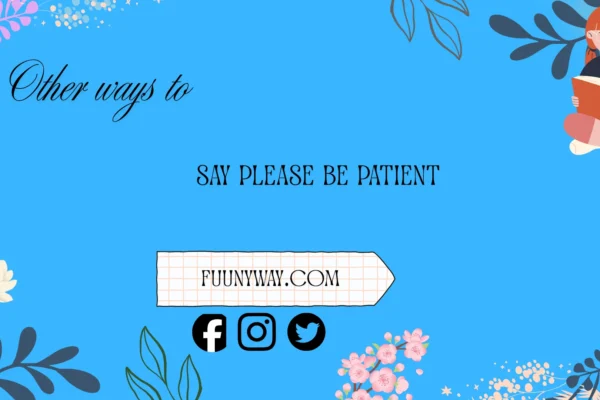 other ways to say please be patient
