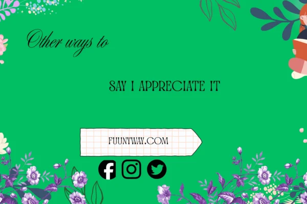 other ways to say I appreciate it