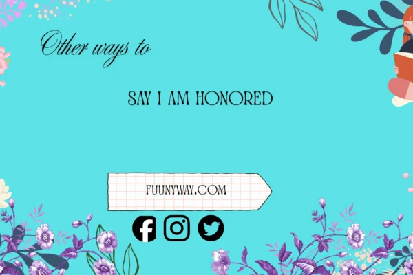 other ways to say I am honored