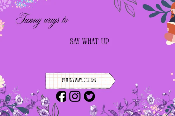 funny ways to say what’s up