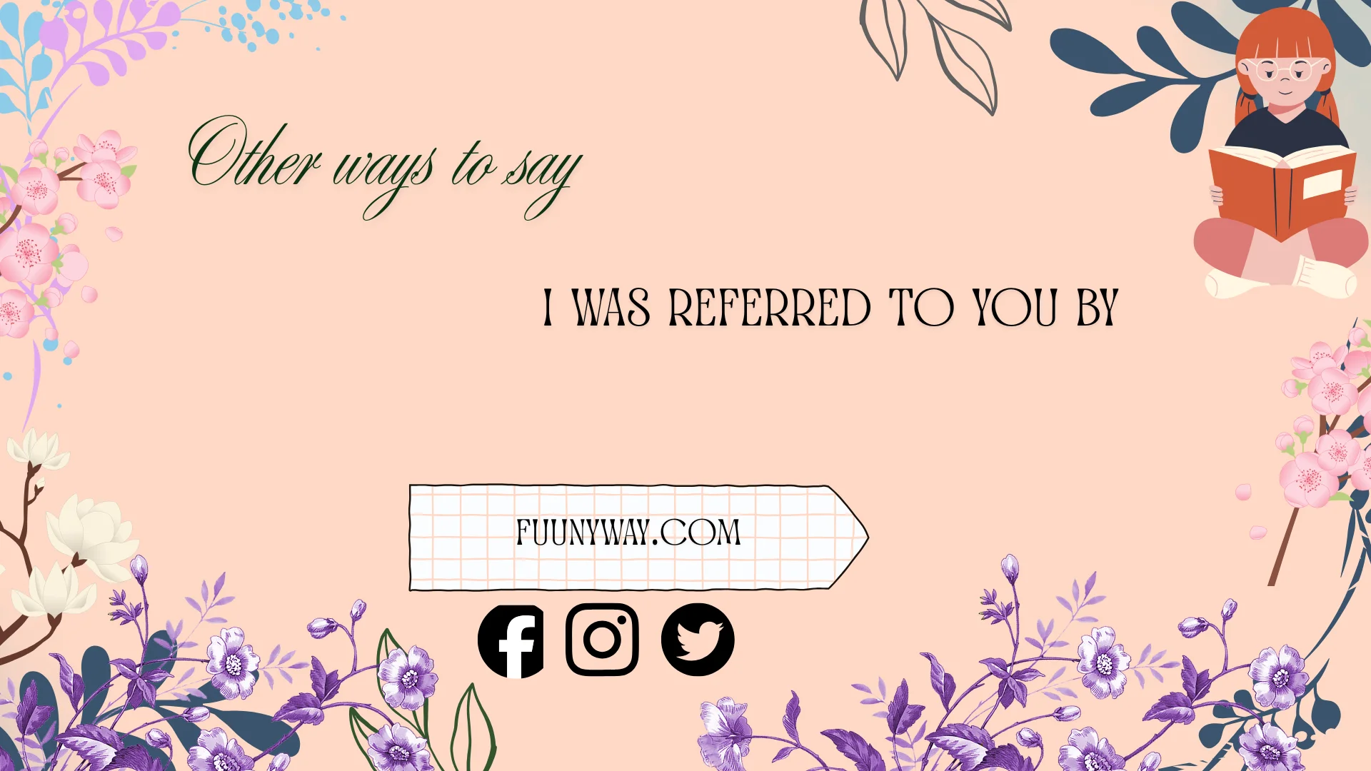 other ways to say I was referred to you by