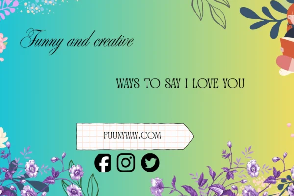 funny ways to say I love you
