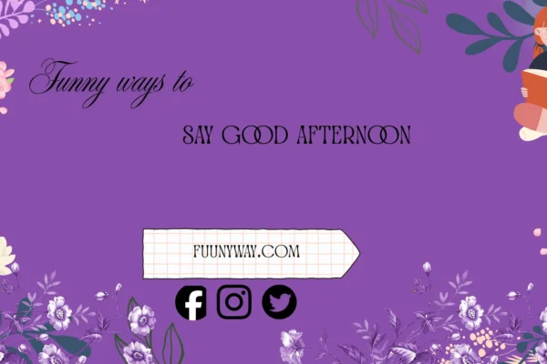 funny ways to say good afternoon