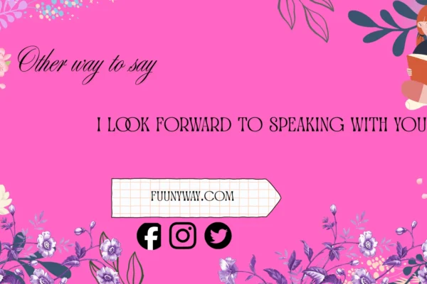 other ways to say I look forward to speaking with you