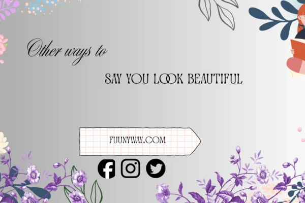other ways to say you look beautiful