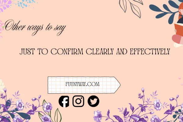 other ways to say just to confirm