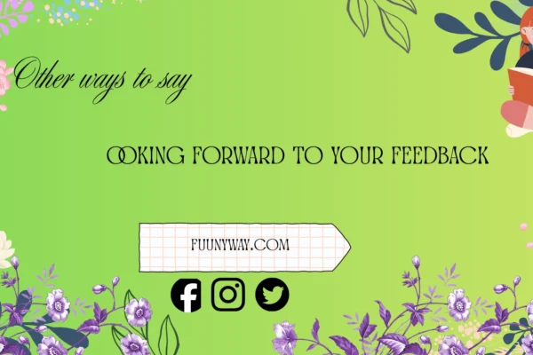 other ways to say looking forward to your feedbac