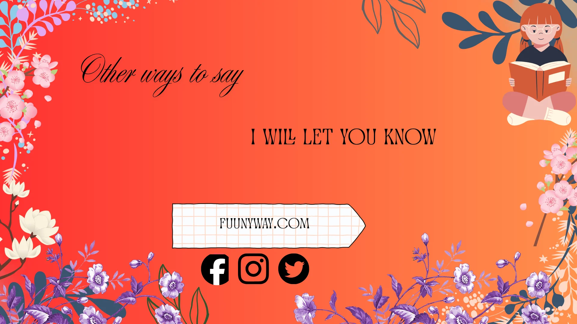 other ways to say I will let you know