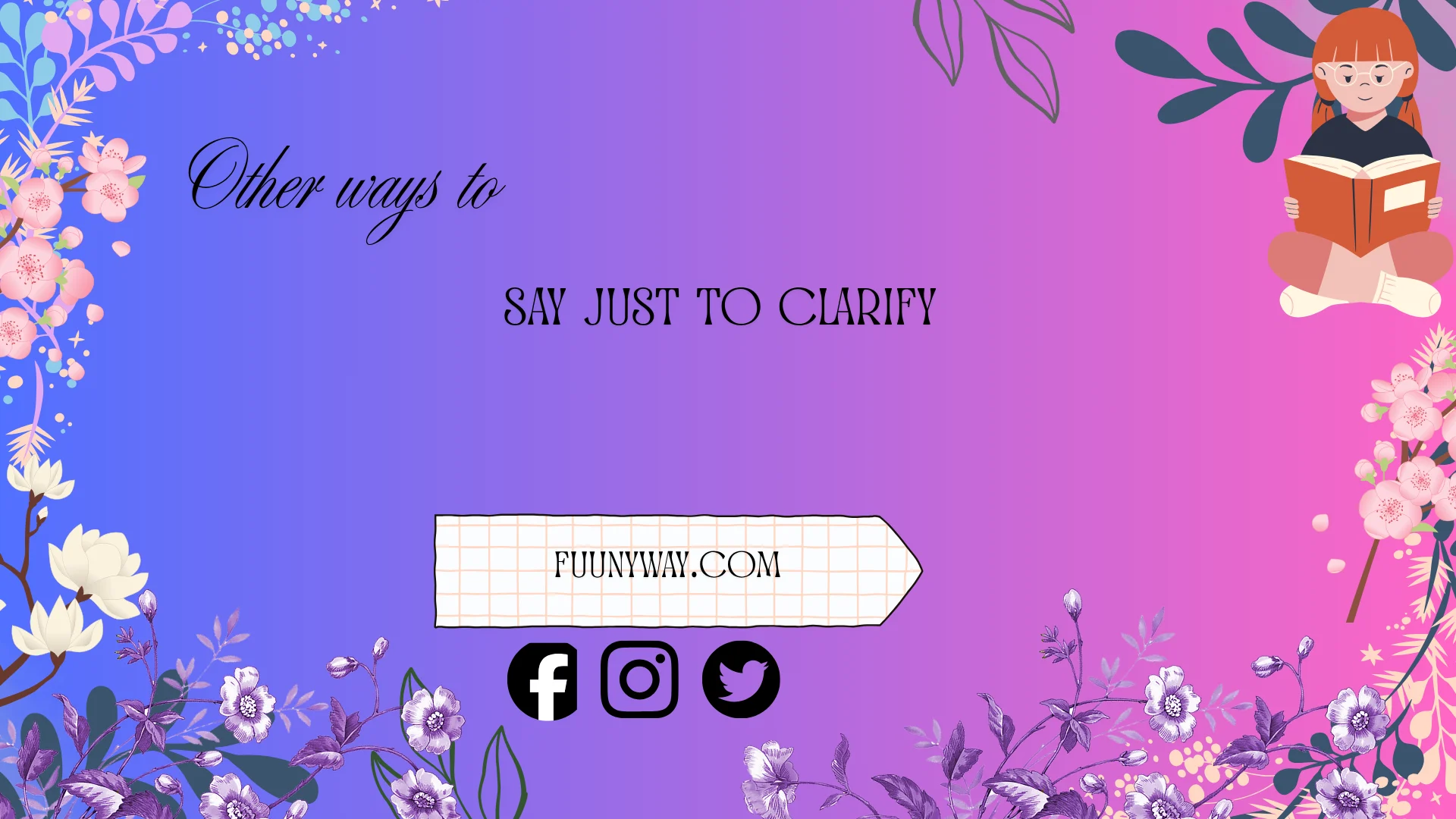 other ways to say just to clarify