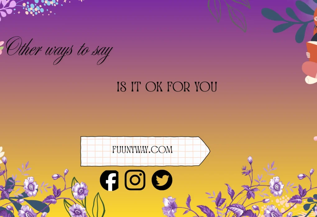 other ways to say is it ok for you
