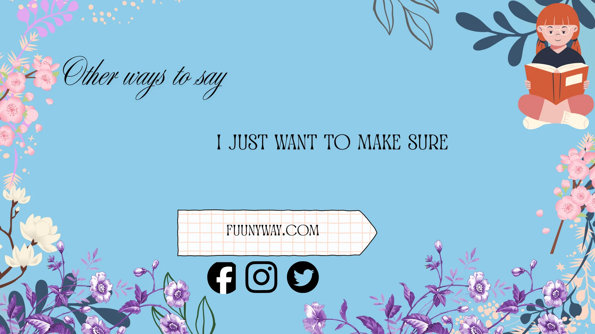 other ways to say i just want to make sure