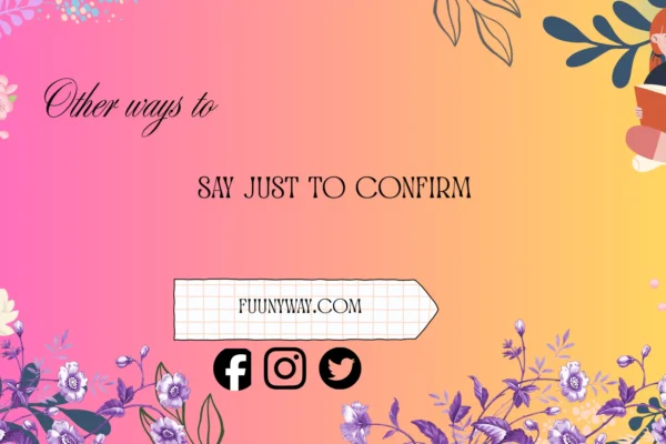 other ways to say just to confirm