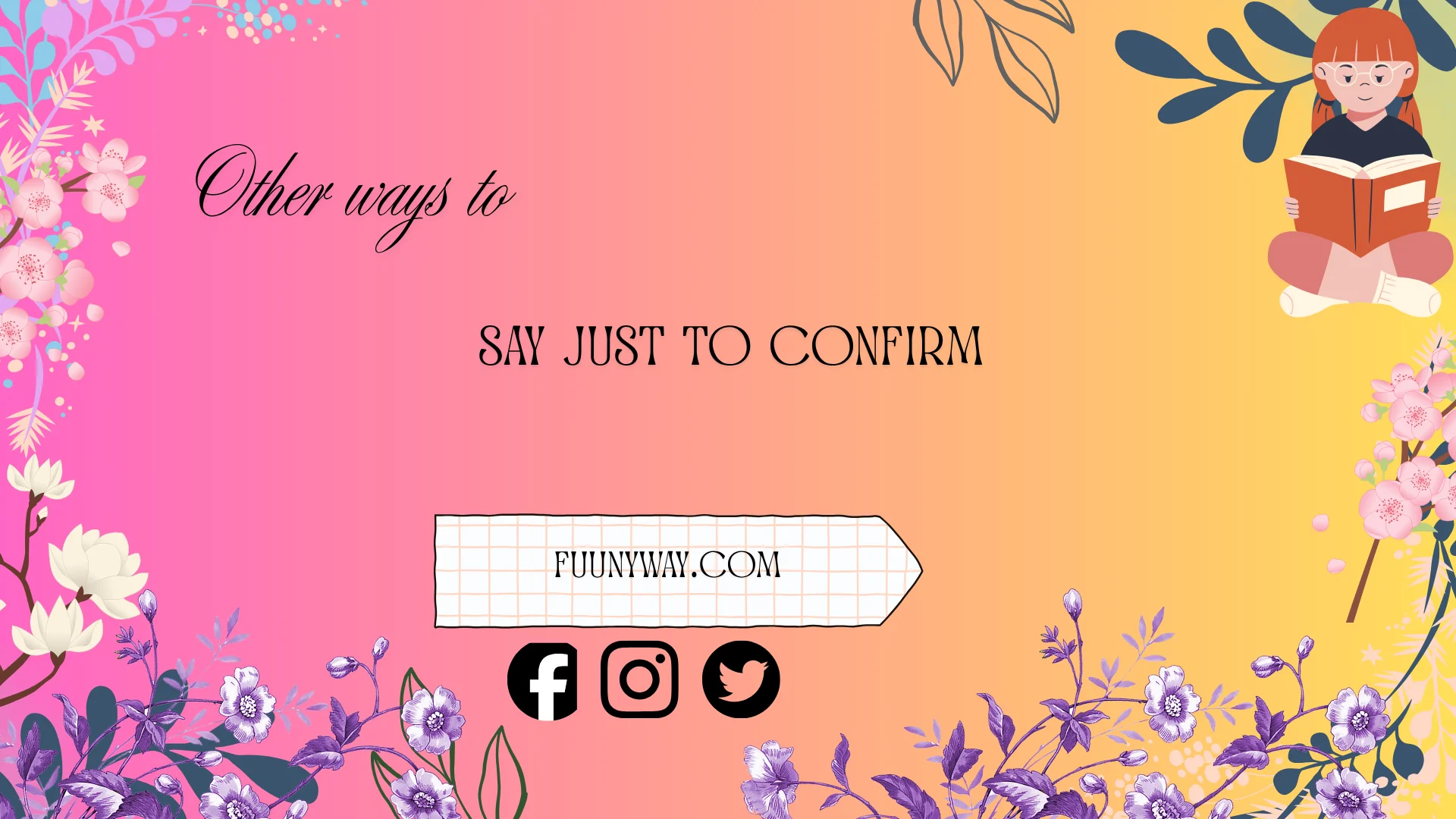 other ways to say just to confirm