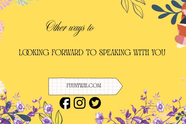 other ways to say looking forward to speaking with you