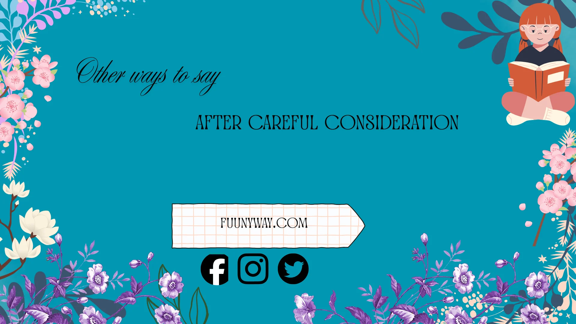 other ways to say after careful consideration